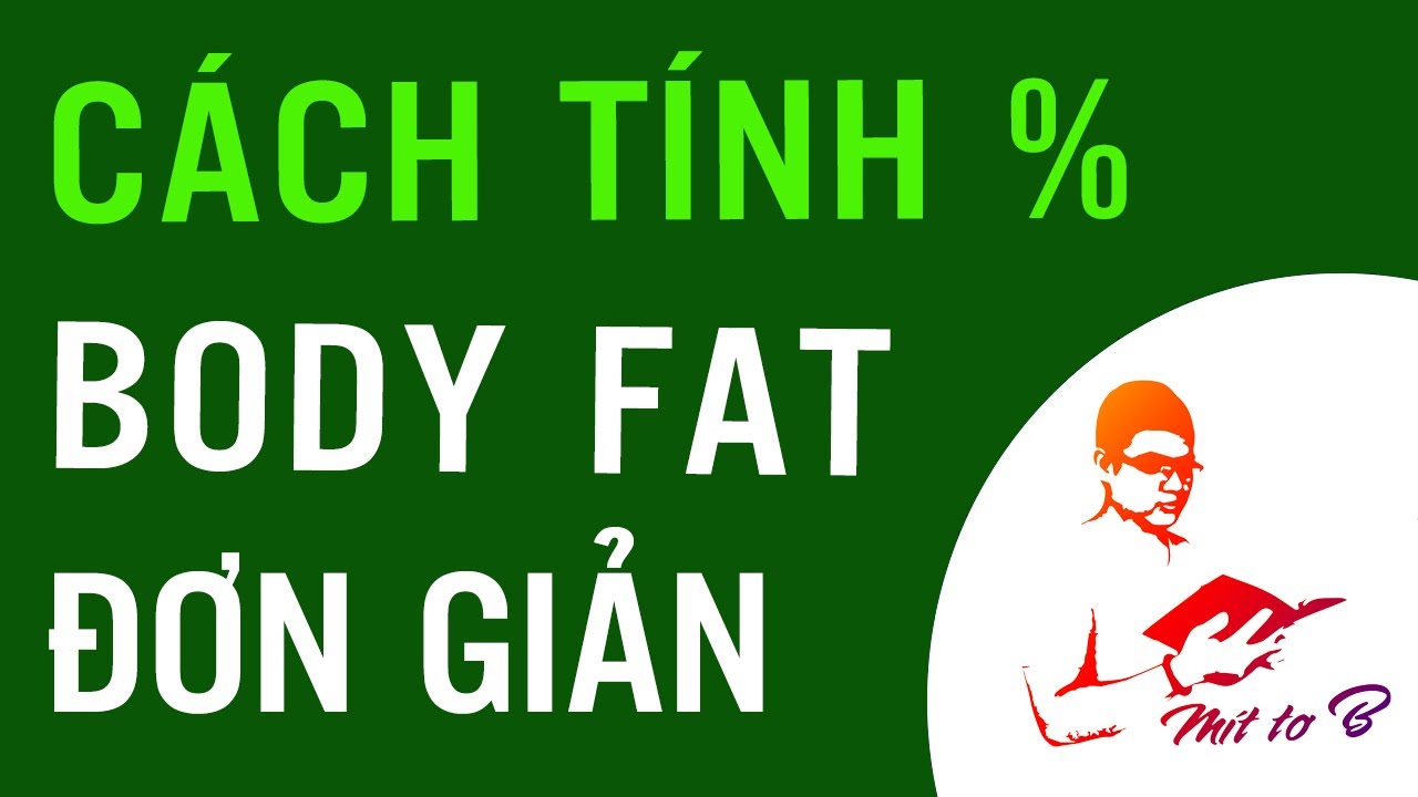 Cách tính Phần trăm Mỡ Cơ thể & Các lưu ý Cần biết (Rất Nên Xem)