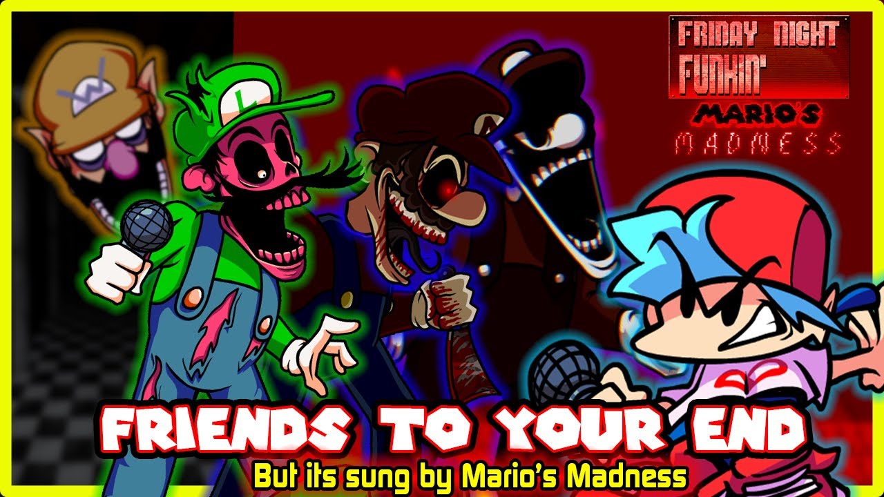 'Friends To Your End' but its sung by Mario's Madness