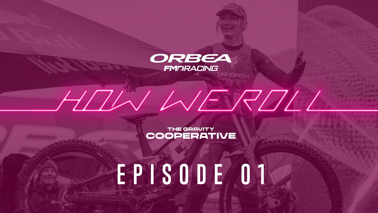 HOW WE ROLL | Ep. 01 Reset. Rebuild. Race. | Orbea FMD Racing - The Gravity Cooperative
