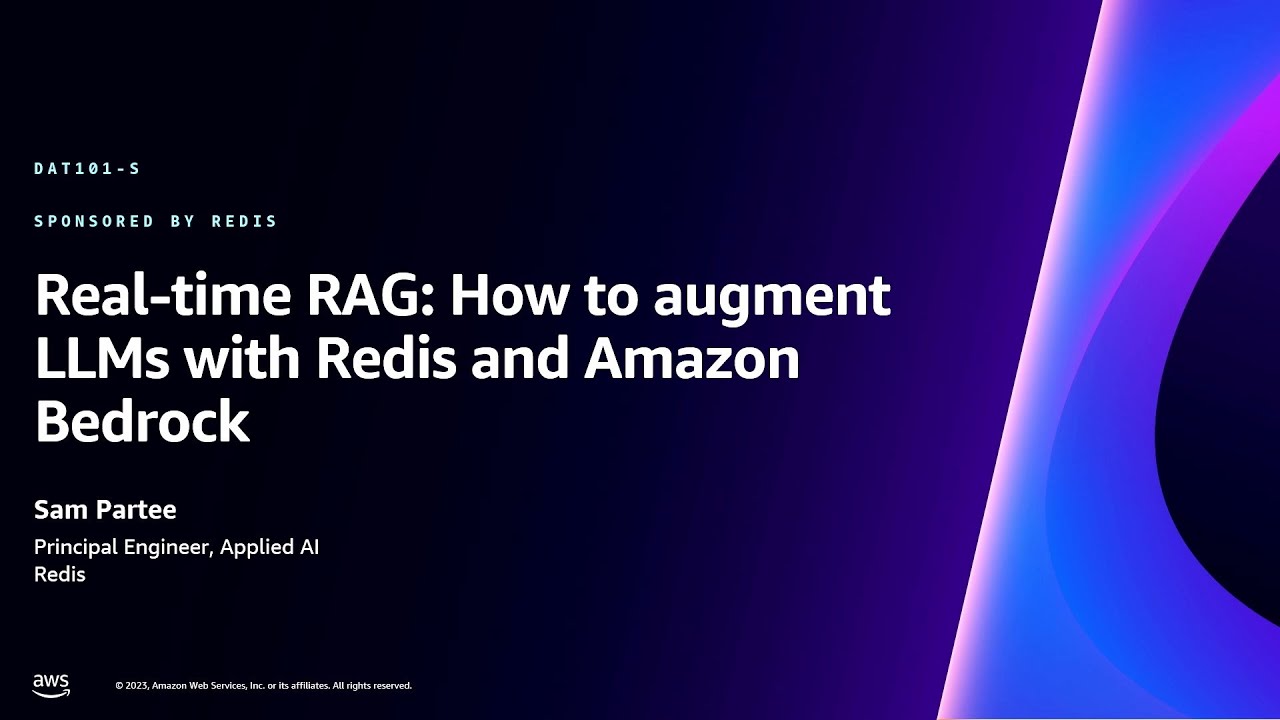 AWS re:Invent 2023 - Real-time RAG: How to augment LLMs with Redis and Amazon Bedrock (DAT101)