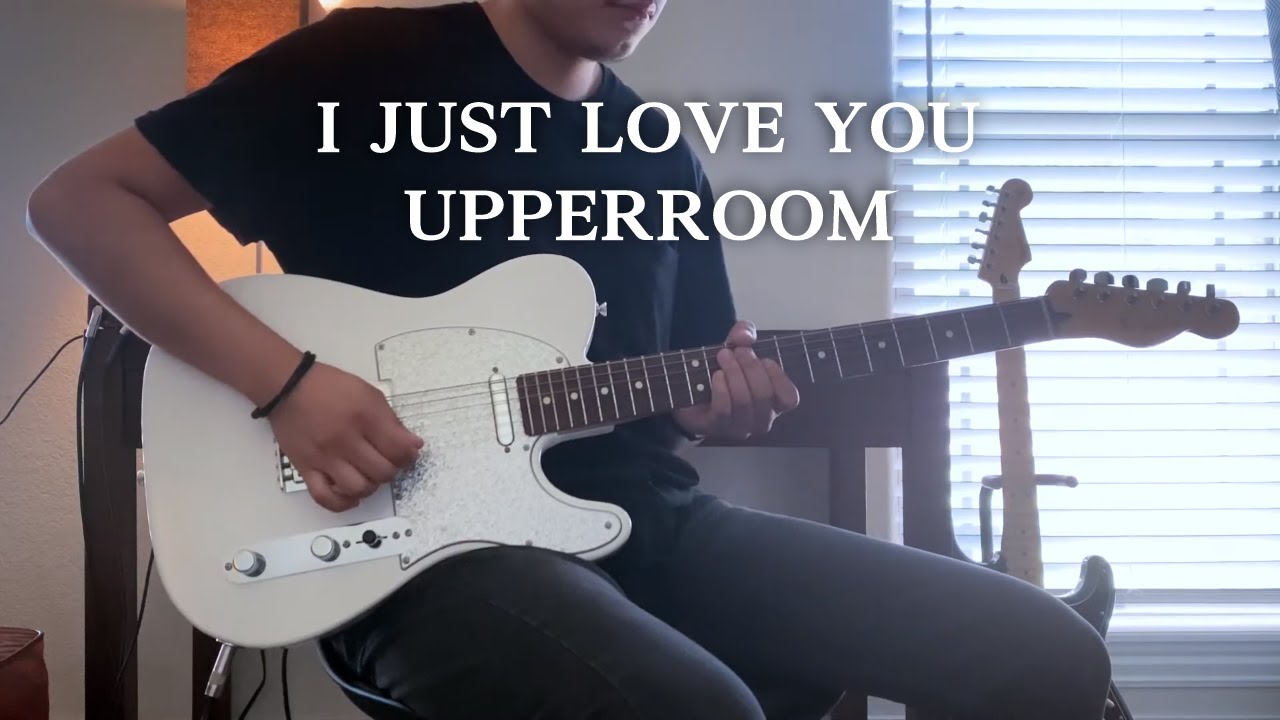 I Just Love You // UPPERROOM (Guitar Cover)