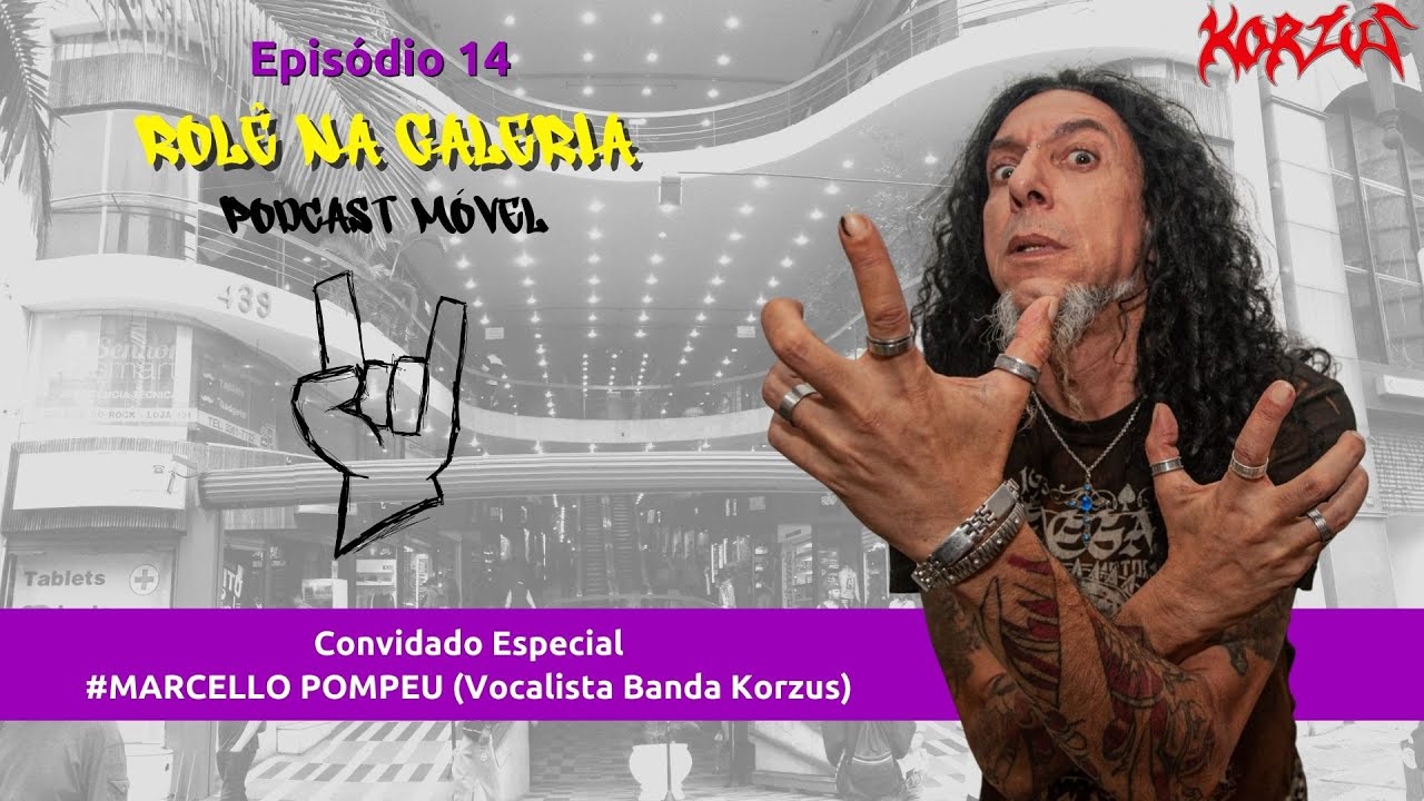 MARCELLO POMPEU (VOCALISTA DO KORZUS E PRODUTOR MUSICAL) - Rolê na Galeria - EP 14