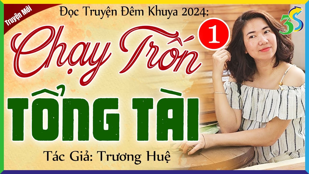 [TRUYỆN MỚI] CHẠY TRỐN TỔNG TÀI Tập 1 - Truyện ngôn tình tỷ phú cực giàu