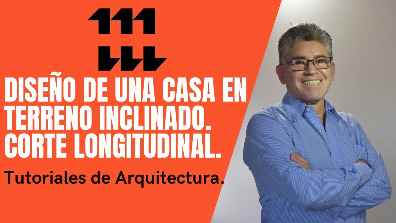 DISEÑO DE UNA CASA EN TERRENO INCLINADO. 22. Corte longitudinal.