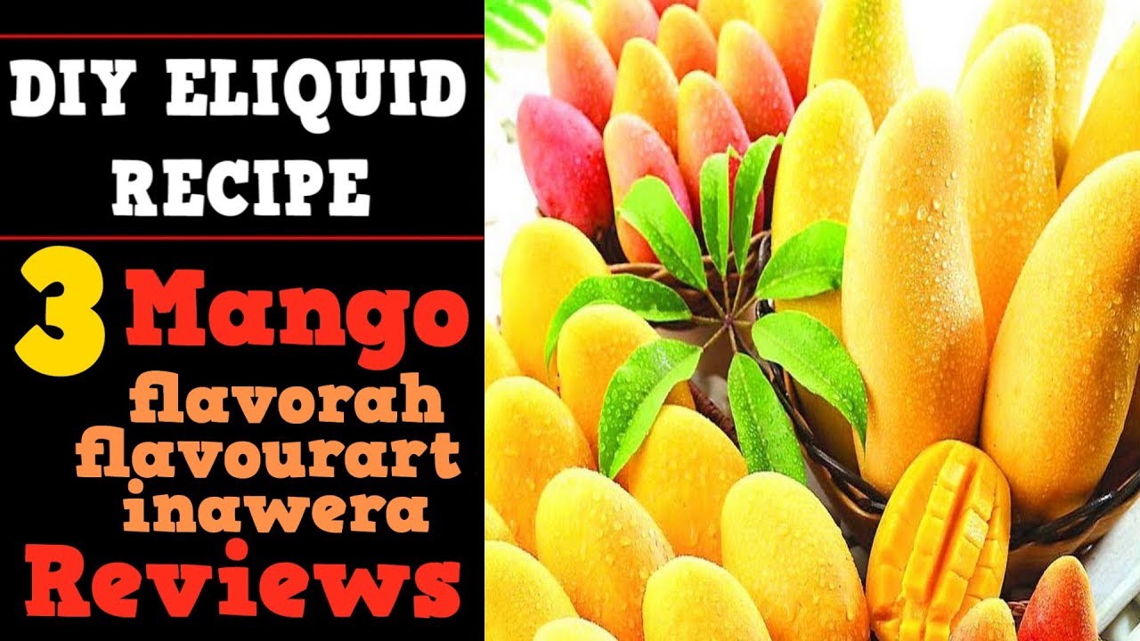 3 Mango Flavors Review &ndash; FlavourArt, Inawera, Flavorah (for Diy Eliquid recipes)