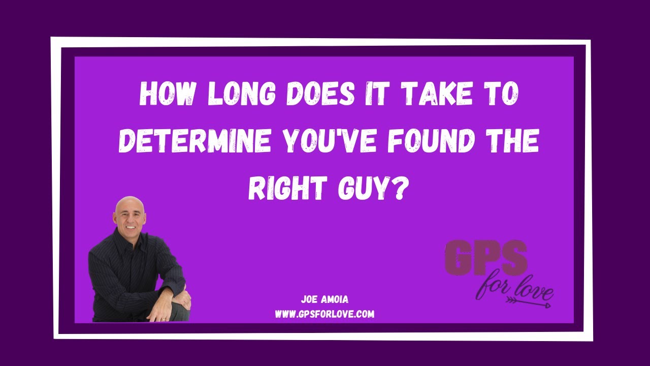 How Long Does It Take To Determine You've Found The Right Guy?