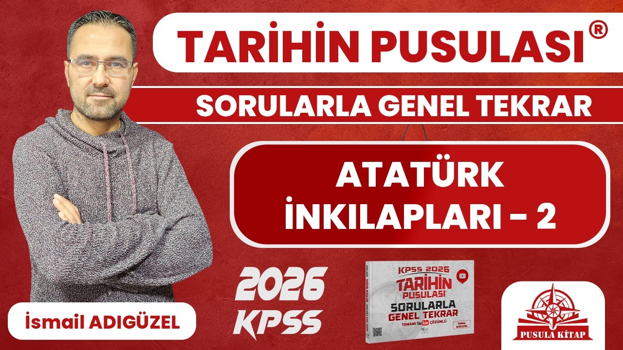 2025 KPSS Tarihin Pusulası - Atatürk İnkılapları - 2 - İsmail ADIGÜZEL