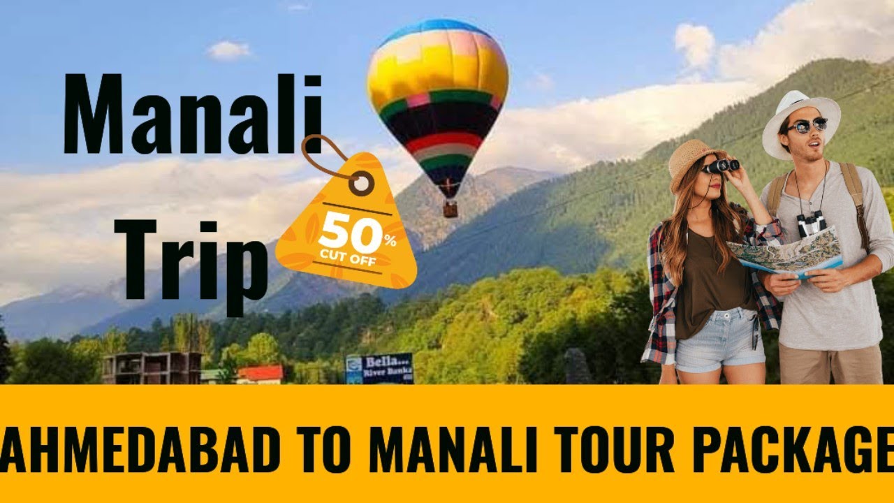 Ahmedabad to Manali Tour Package: Everything You Need to Know Before You Go