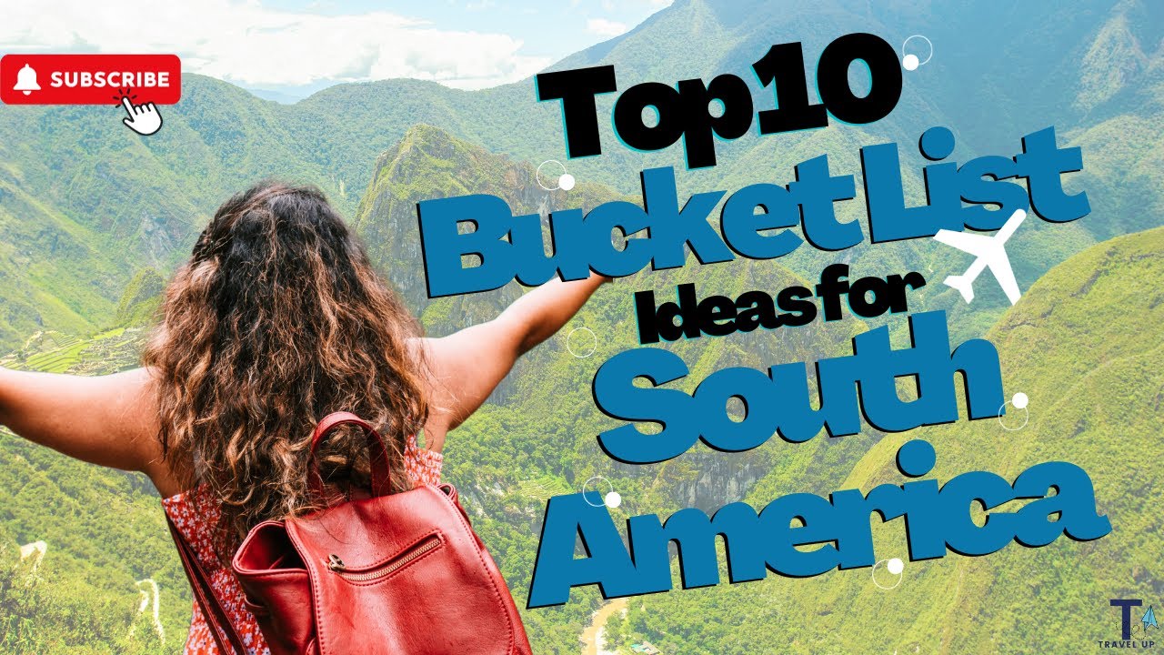 Top 10 South America Bucket List Ideas | Travel Up's Ultimate Wanderlust Countdown