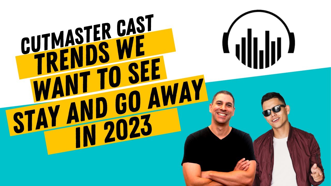Cutmaster Cast - S1 E2 - Trends We Want to See Stay and Go Away in 2023
