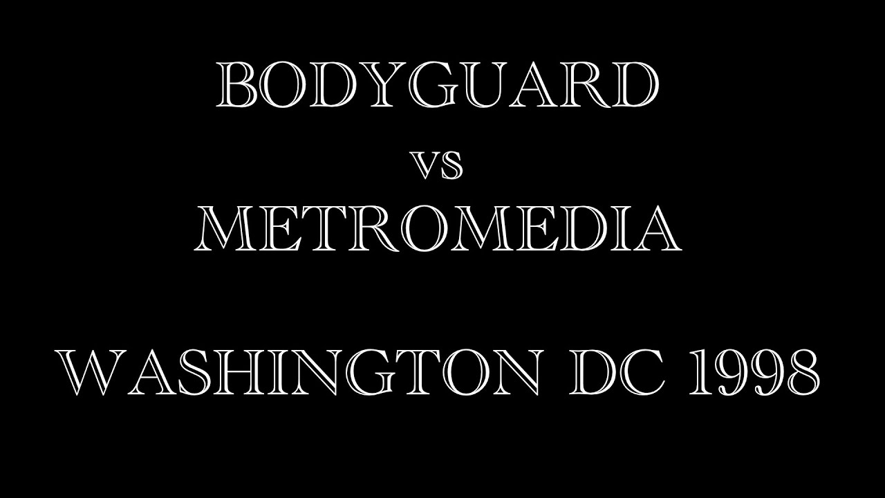 BODYGUARD vs METROMEDIA, WASHINGTON DC, 1998