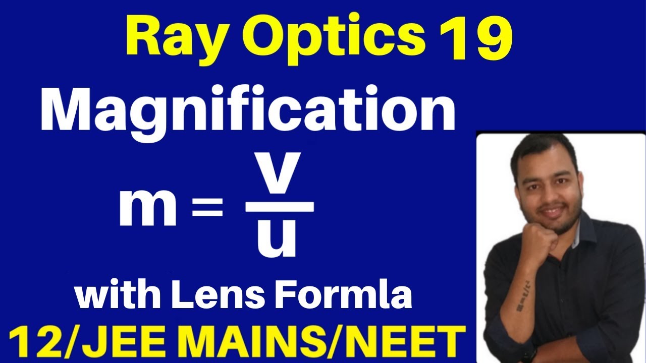 Ray Optics 19 : Magnification - Magnification & Len's Formula with Best Numericals JEE/NEET