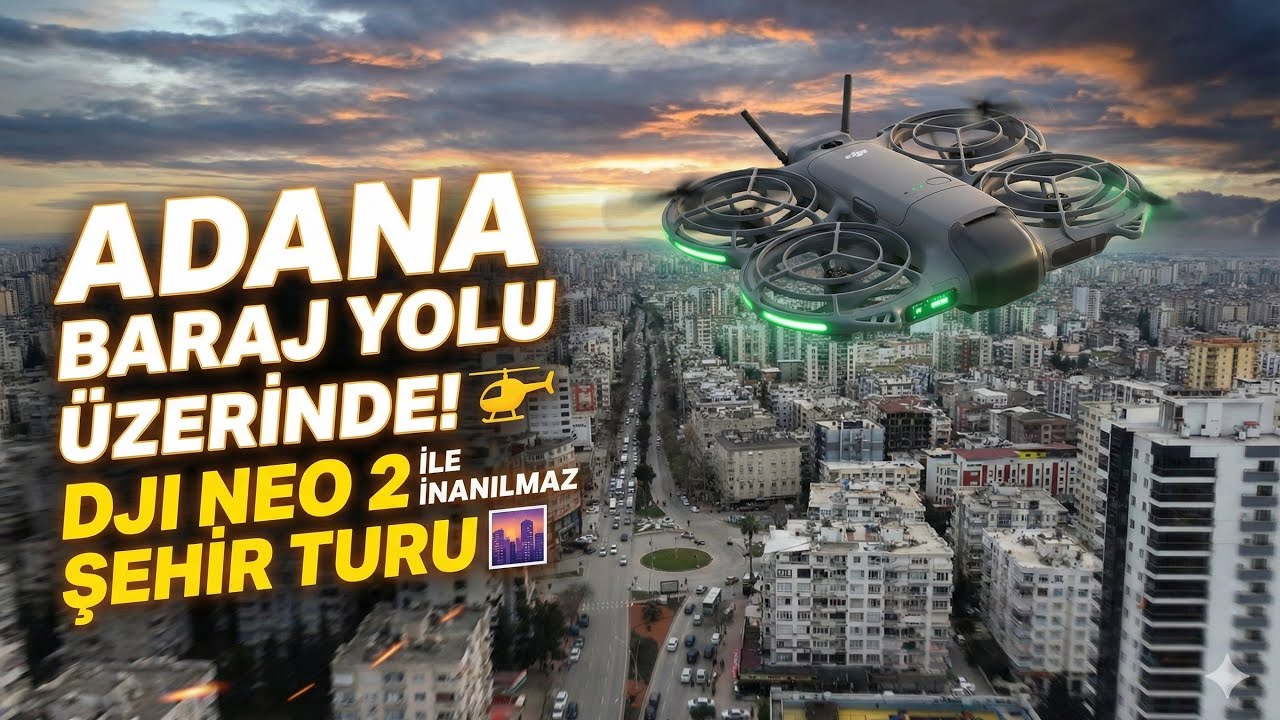🚁 DJI Neo 2 ile 4K Şehir Turu | ADANA BARAJ YOLU’NU HİÇ BÖYLE GÖRMEDİNİZ! 🚁
