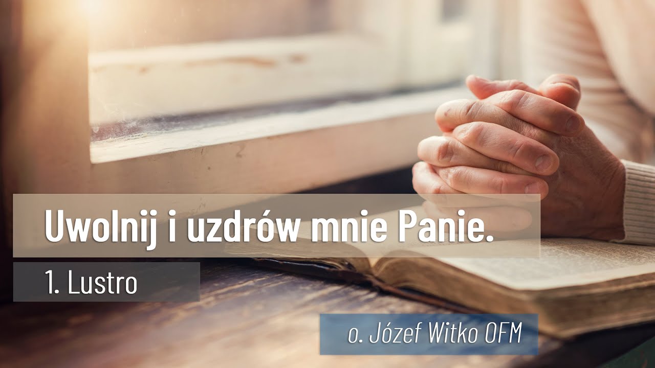 Uwolnij i uzdrów mnie Panie - #01 Lustro // o. Józef Witko OFM