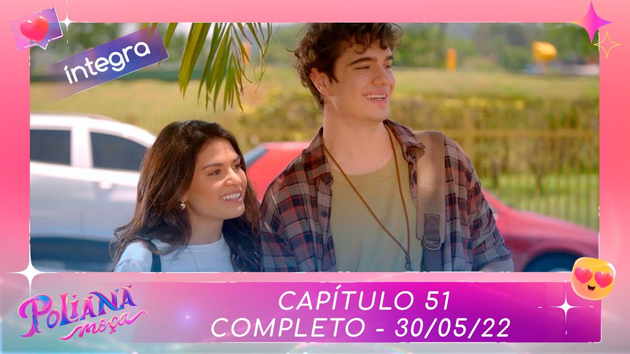 Poliana Moça | Capítulo 51 - 30/05/22 , completo