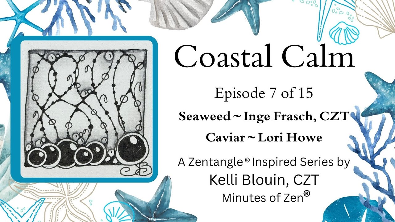 Coastal Calm - Zentangle® Inspired Art - Episode 7 - Seaweed & Caviar