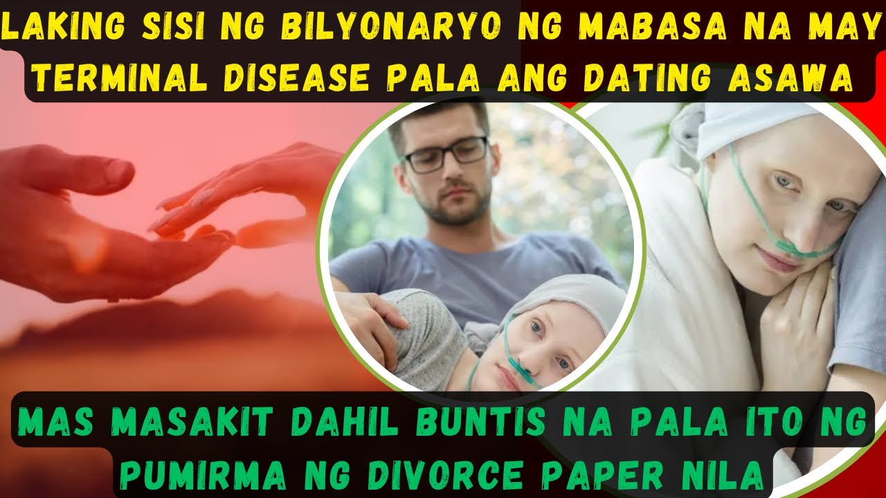 LAKING SISI NG BILYONARYO NG MABASA NA MAY TERMINAL DISEASE PALA ANG DATING ASAWAMAS MASAKIT DAHIL