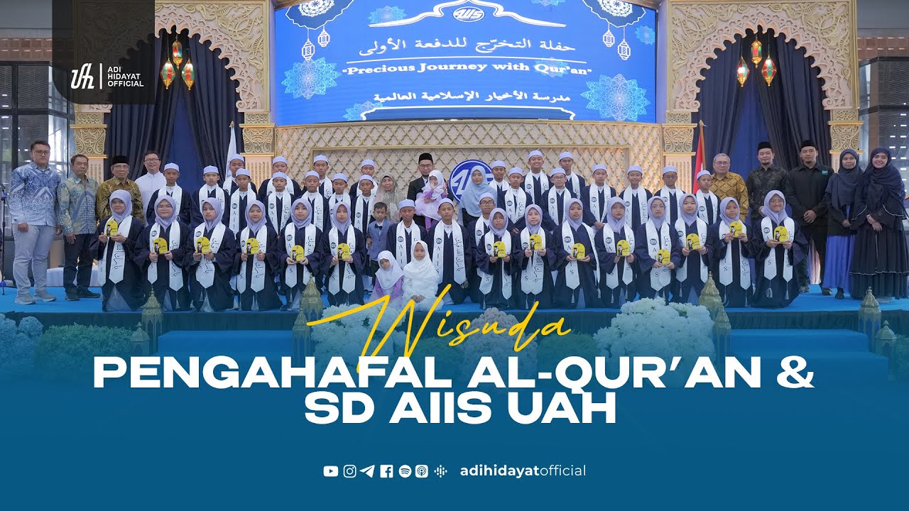 Wisuda Pengahafal Al-Qur’an dan SD AIIS UAH - Ustadz Adi Hidayat