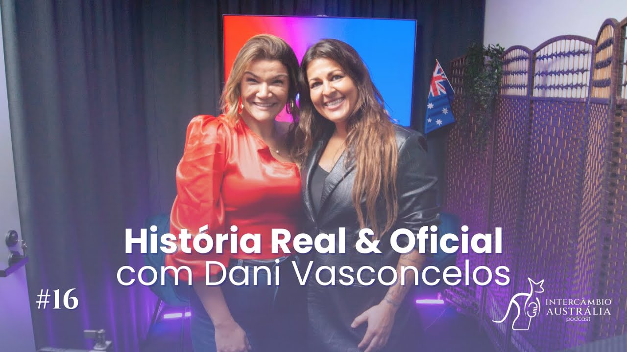 Hist&oacute;ria Real & Oficial com Dani Vasconcellos | Interc&acirc;mbio Austr&aacute;lia Oficial #16