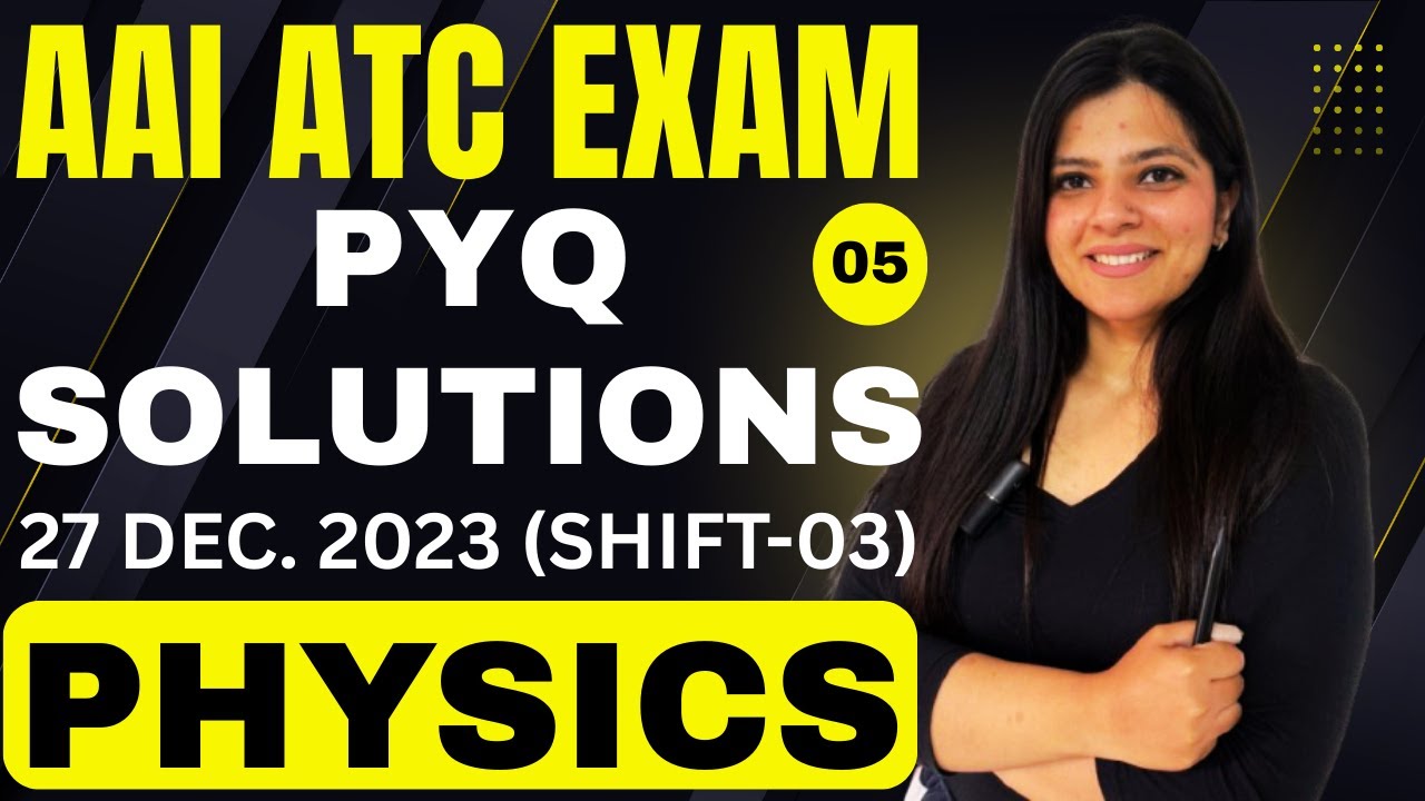 CLASS-05- AAI ATC PREVIOUS YEAR PAPER SOLUTION (PHYSICS)- 21 DEC. 2023 (SHIFT-03) | BY YUKTI MAM |💪