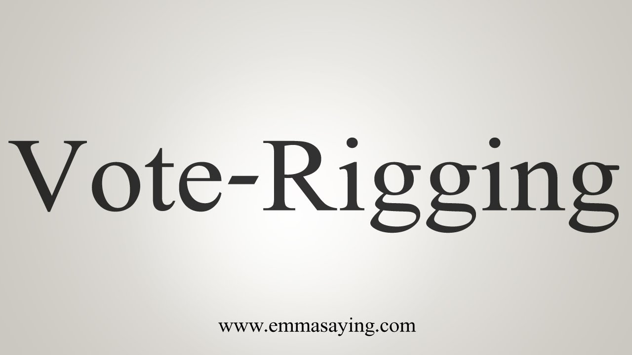 How To Say Vote-Rigging