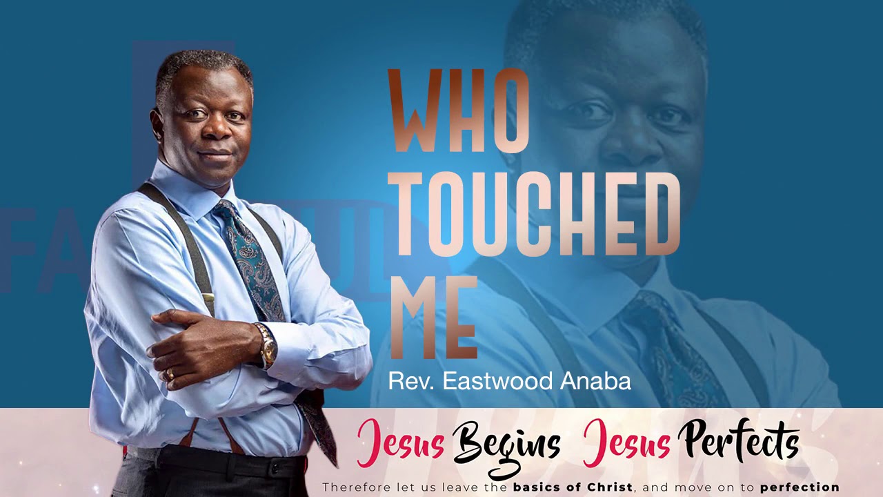 Pastor Eastwood Anaba - Who touched me