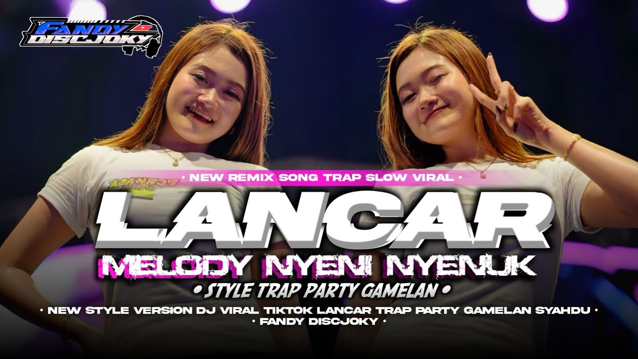 DJ LANCAR X MELODY NYENI NYENUK STYLE TRAP PARTY GAMELAN VIRAL TIK TOK FANDY DISCJOKY