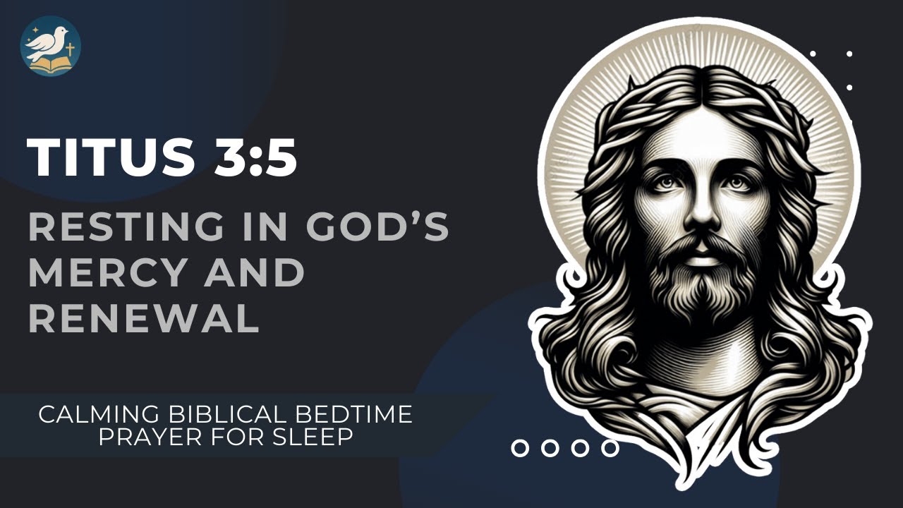 Titus 3:5 | Resting in God’s Mercy and Renewal | Calming Biblical Bedtime Prayer