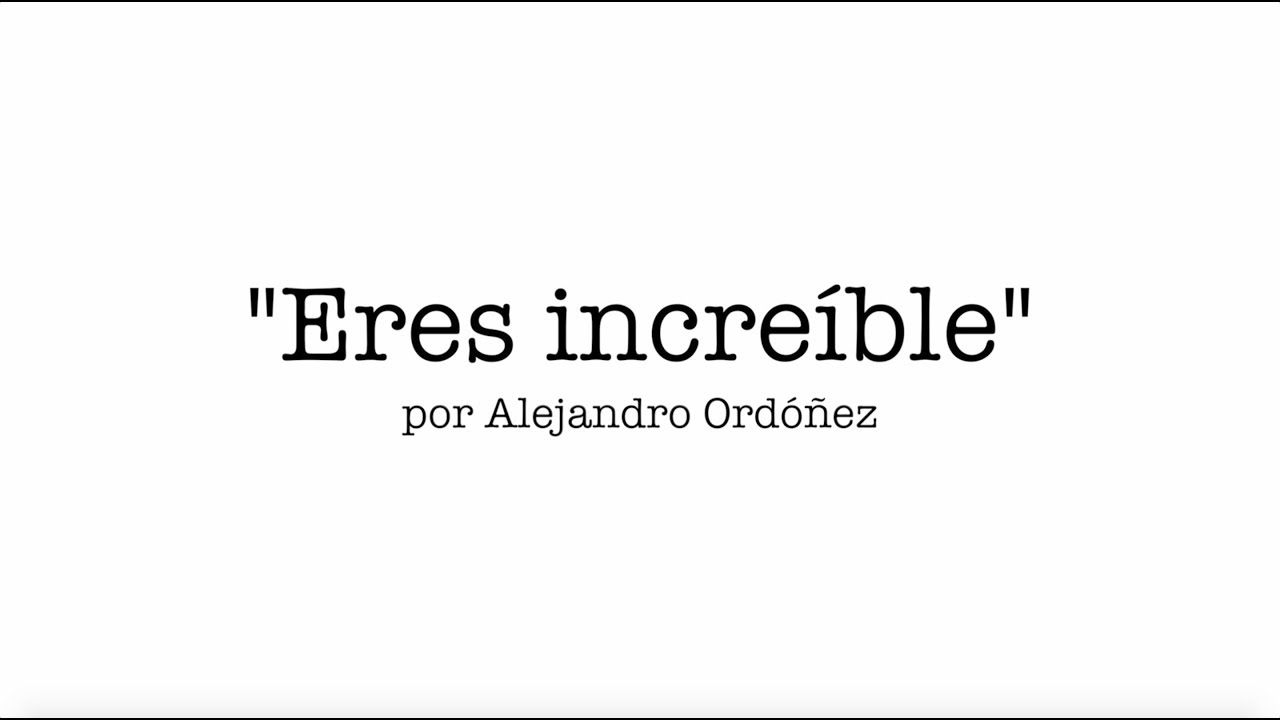 Eres increíble - Alejandro Ordóñez