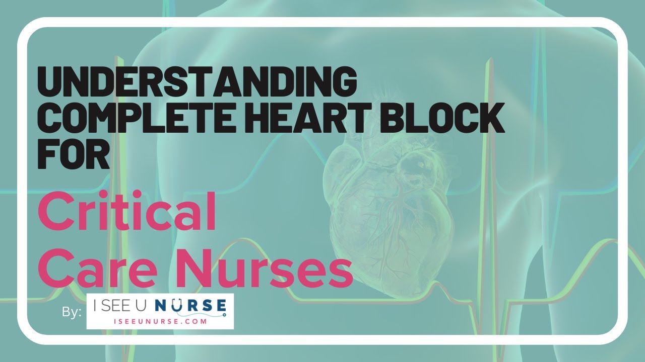 Understanding Complete Heart Block / 3rd Degree Heart Block for Critical Care Nurses