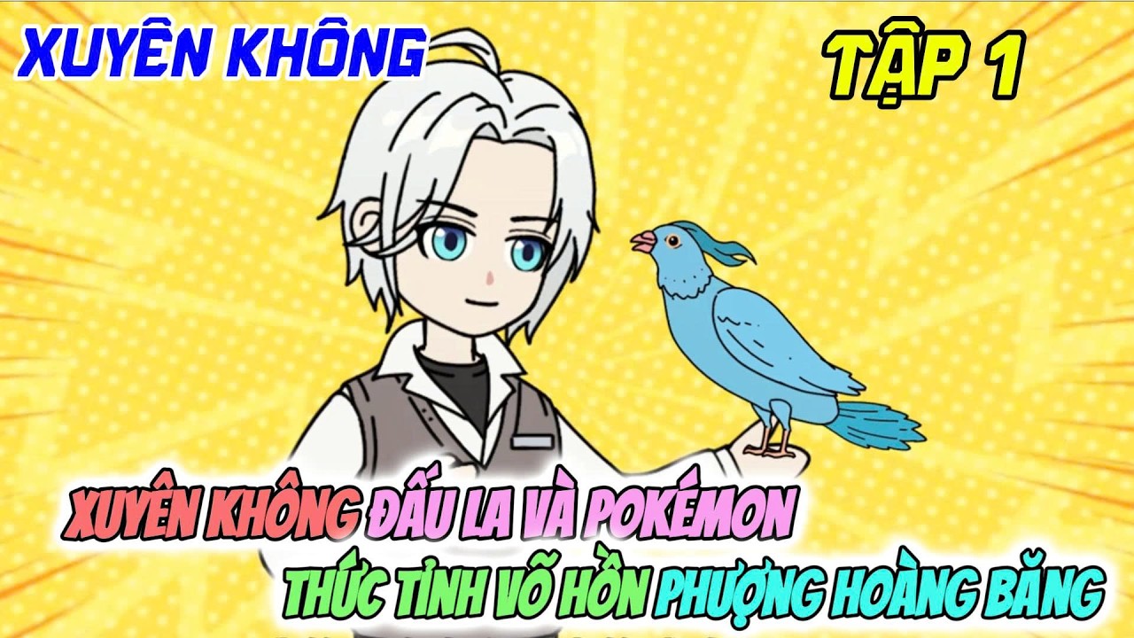 Xuyên Không Đấu La Và Pokémon Thức Tỉnh Võ Hồn Phượng Hoàng Băng | Lửa Làng Lá