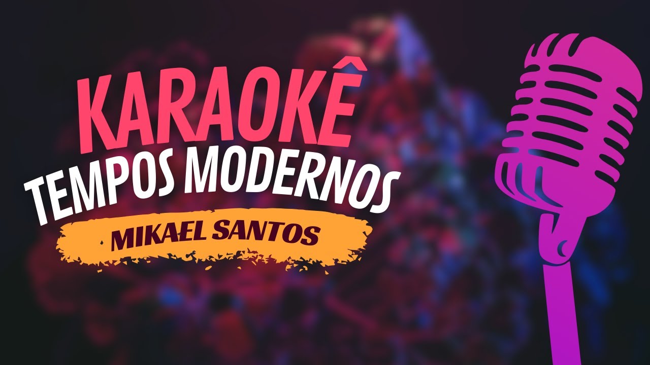 TEMPOS MODERNOS - MIKAEL SANTOS - KARAOKÊ