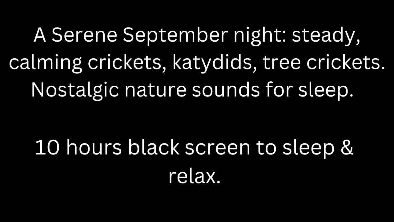 September Serenity: calming crickets, katydids, tree crickets, black screen 10 hour cricket sounds