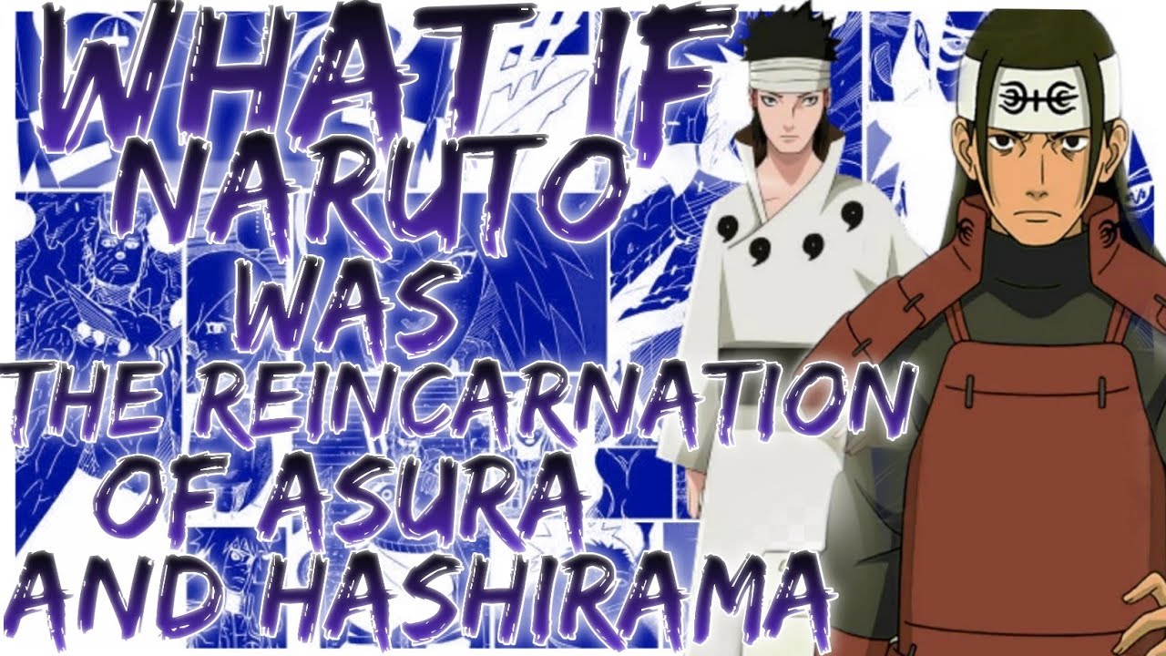 what if naruto was the reincarnation of asura and hashirama