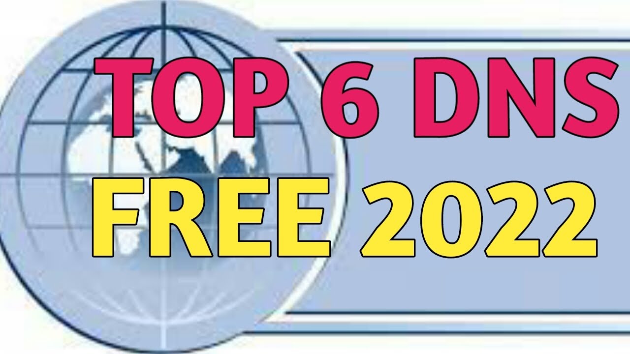 Top 6 DNS Free 2022
