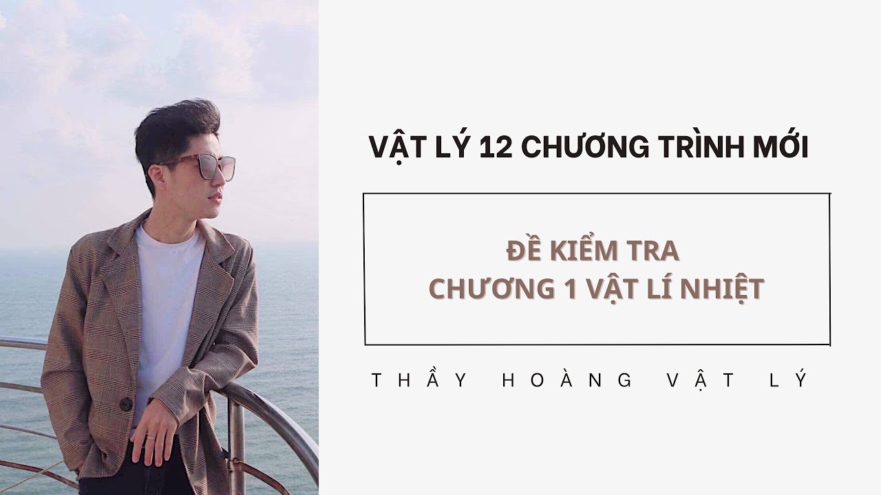 ĐỀ KIỂM TRA CHƯƠNG 1 VẬT LÍ NHIỆT (VẬT LÝ 12 CHƯƠNG TRÌNH MỚI)