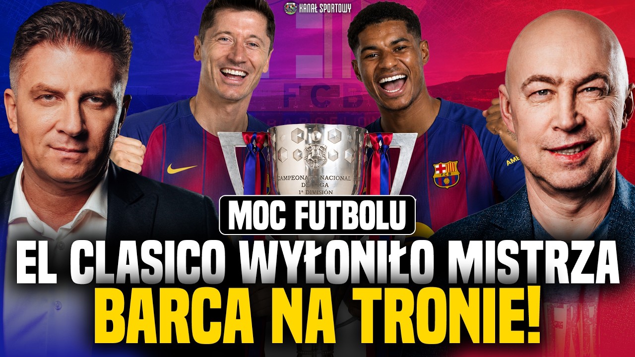 MOC FUTBOLU: BOREK, POL I GOŚCIE | BARCELONA MISTRZEM, REAL POKONANY W EL CLASICO + LIGA PL