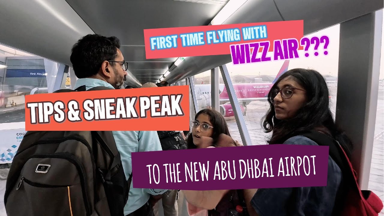 First time flying with WIZZ AIR??? Essential Tips & Sneak Peek at the ABU DHABI Airport!!!
