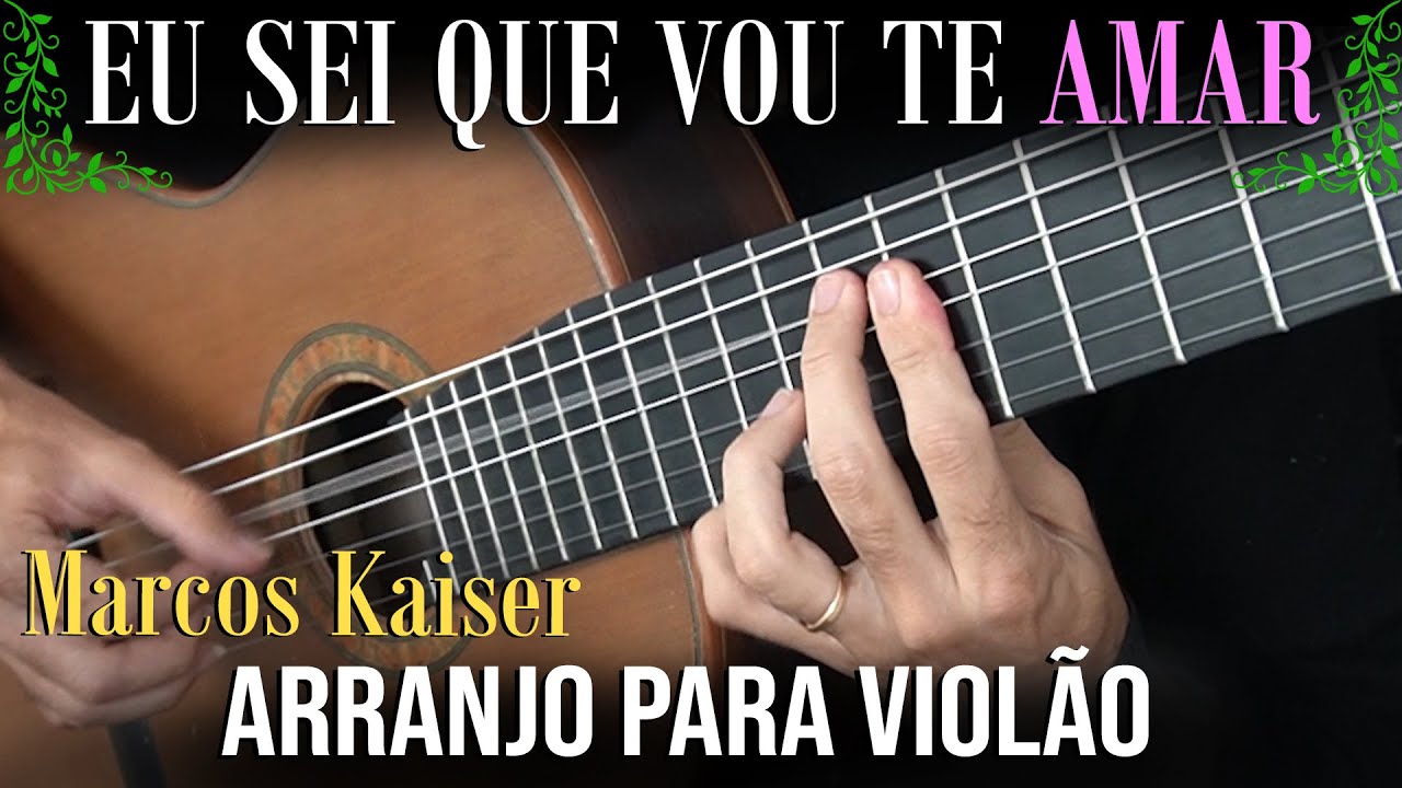 EU SEI QUE VOU TE AMAR (Tom Jobim & Vinicius de Moraes) - Arranjo pra Violão