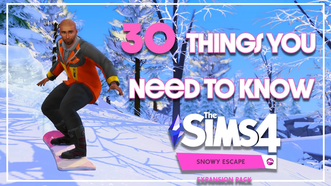 THE SIMS 4 SNOWY ESCAPE ❄️30 THINGS YOU NEED TO KNOW | A Helpful Guide