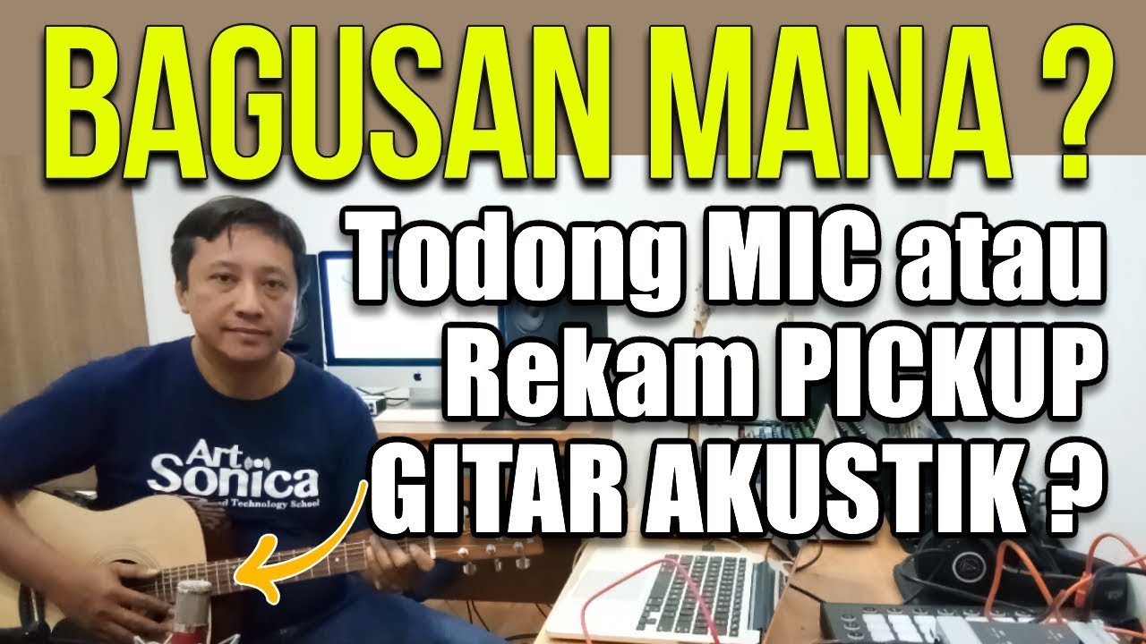 BAGUSAN MANA? Rekam Gitar Akustik via PICKUP atau TODONG MIC ? 