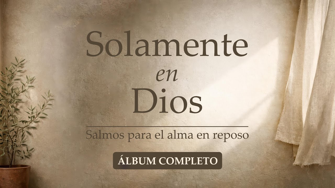 Solamente en Dios - Salmos para el alma en reposo (Álbum completo)
