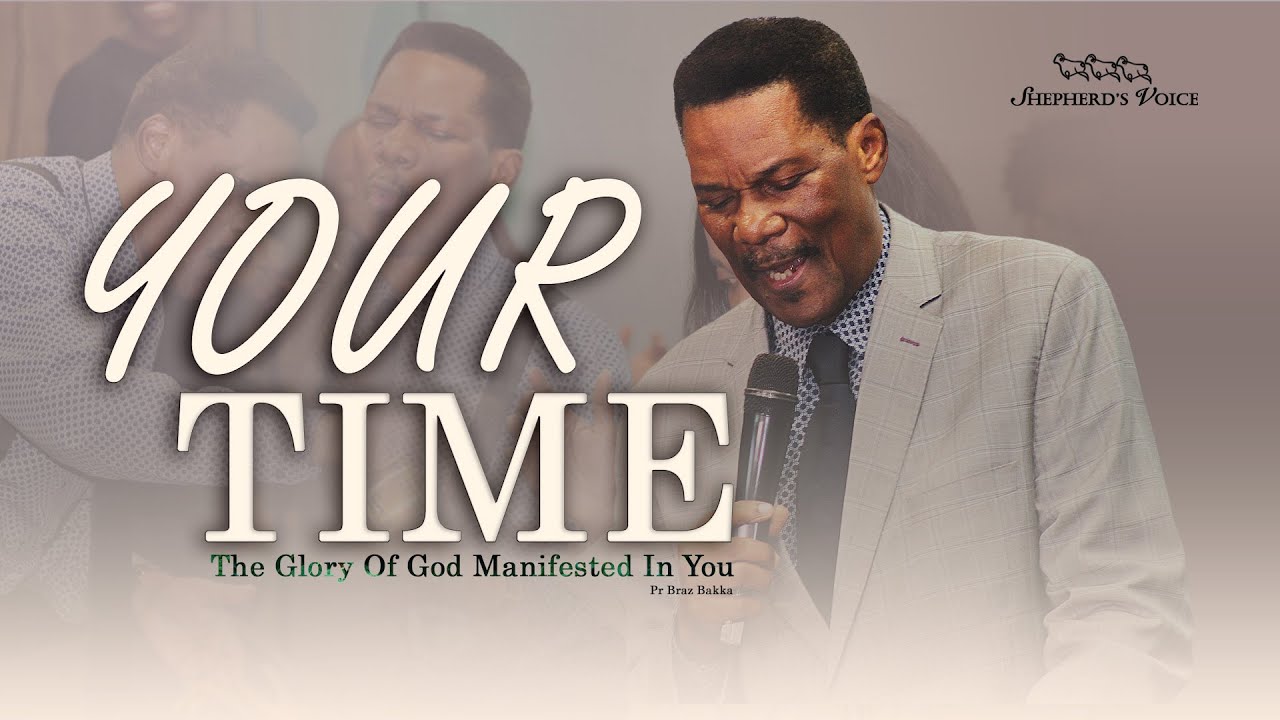 Your Time, The Glory Of God Manifested In You l Pr Braz Bakka l Shepherd's Voice Ministries