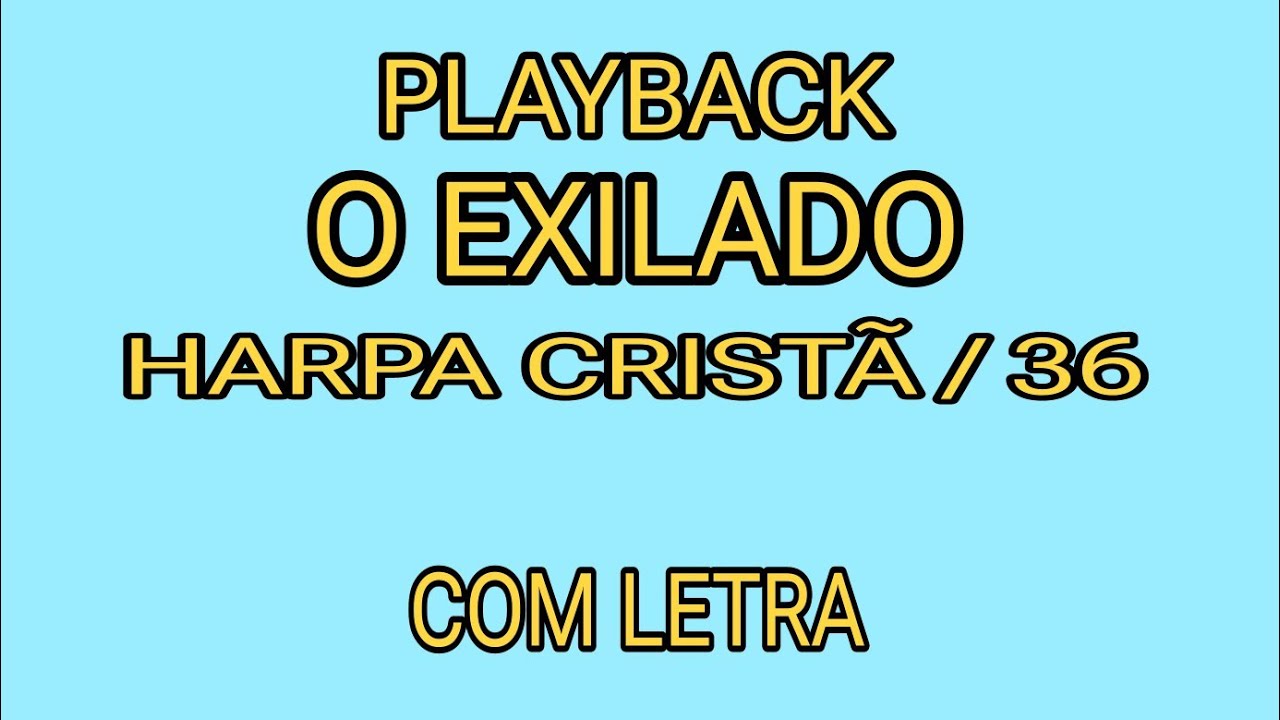 O Exilado  ( PLAYBACK TOM PARA MULHERES ) Harpa Cristã / 36