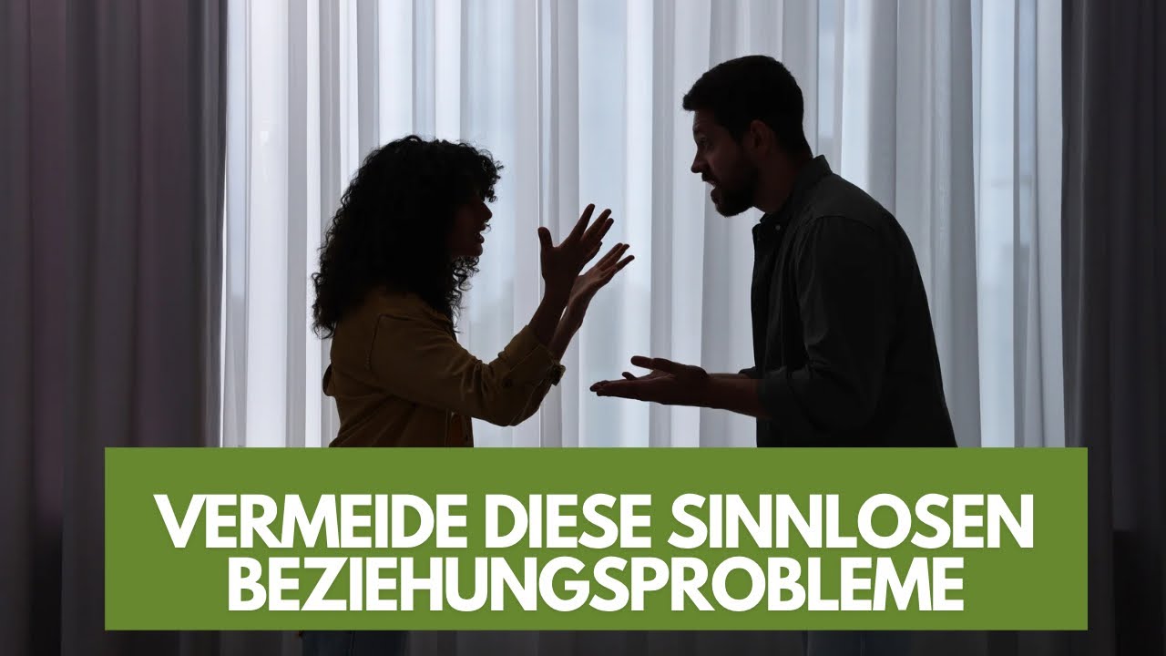 Vermeide diese sinnlosen Beziehungsprobleme!
