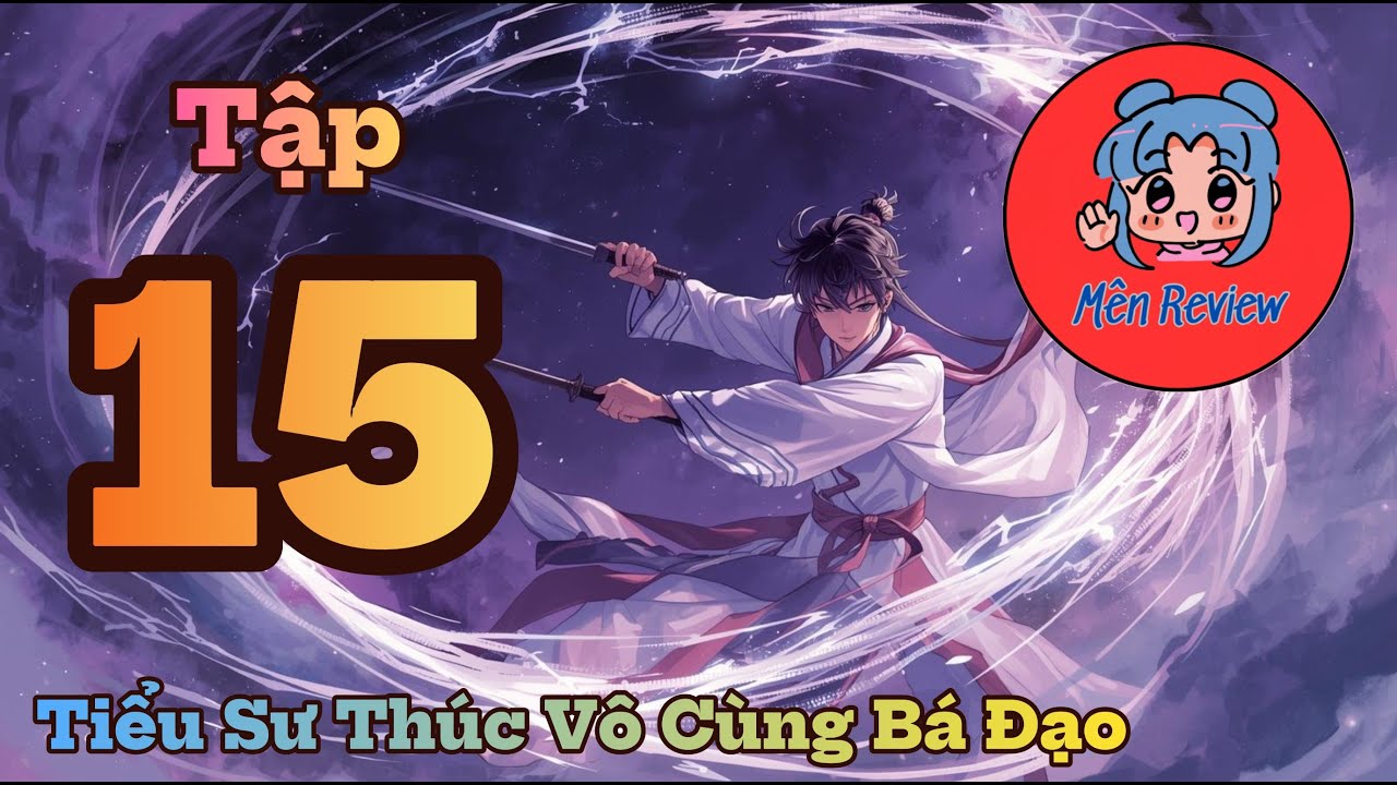 Tập 15: Tiểu Sư Thúc Vô Cùng Bá Đạo _ Truyện Audio - Mên Review