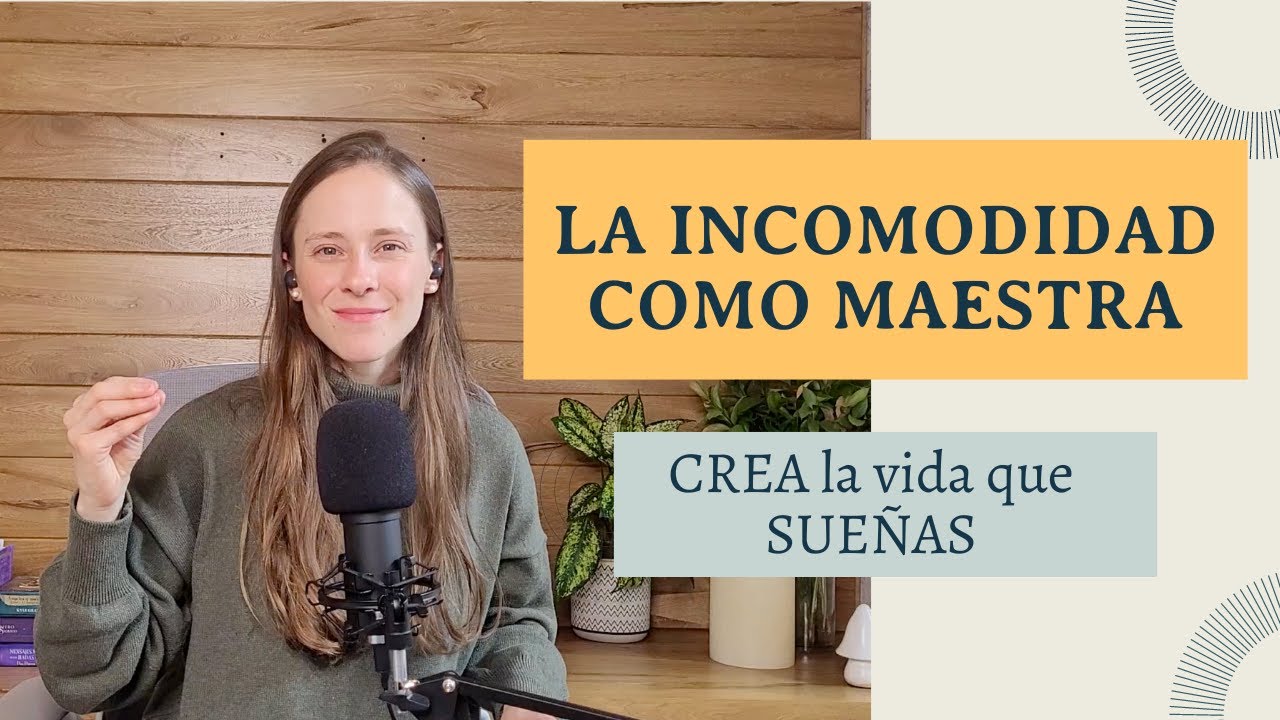 La Incomodidad Como Maestra. ¿Cómo Convertir Lo Que Cuesta en Posibilidad de Expansión?| Episodio 1