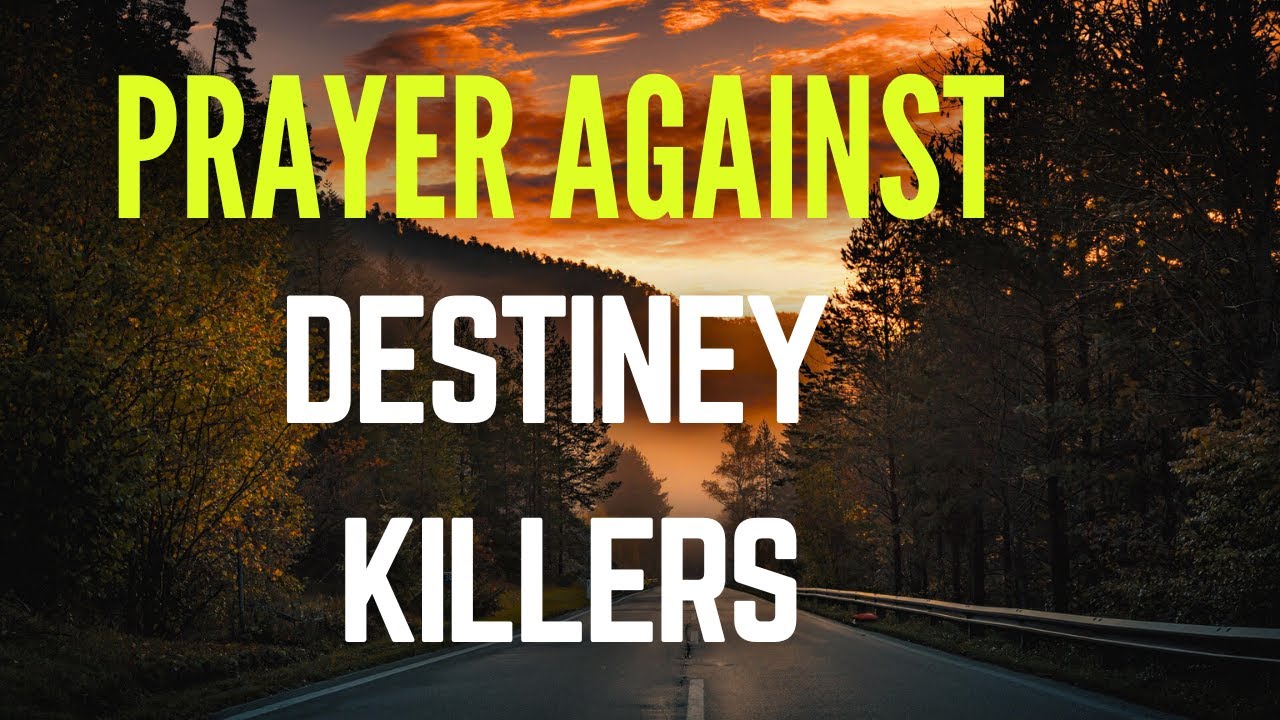 POWERFUL PRAYER AGAINST DESTINY KILLERS | PRAY DAILY TO STOP THE SPIRITUAL FORCES OF HUMAN AGENT.