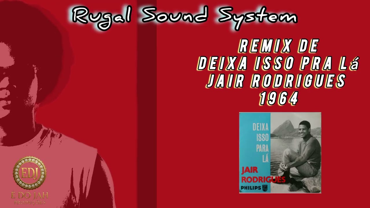 REMIX DAS RELÍQUIAS VOL.6 DEIXA ISSO PRA LÁ - JAIR RODRIGUES 1964 RUGAL SOUND SYSTEM