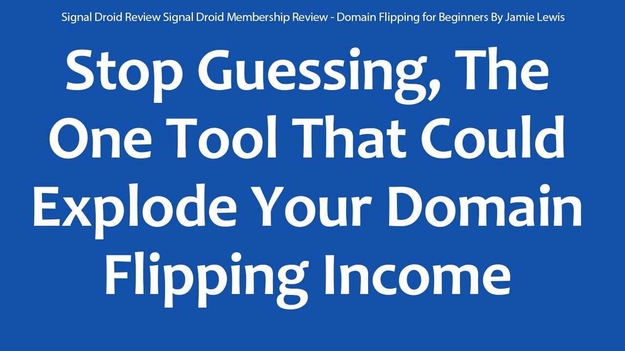 Signal Droid Review Signal Droid Membership Review - Domain Flipping for Beginners By Jamie Lewis